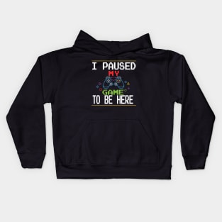 i paused my game to be here Kids Hoodie